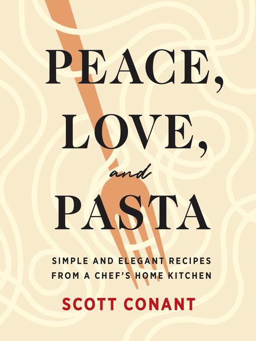 Title details for Peace, Love, and Pasta by Scott Conant - Available